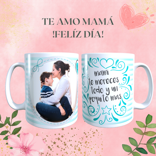 Taza Personalizada con Foto, Dia de la Madre Frase Mami Te Mereces Todo